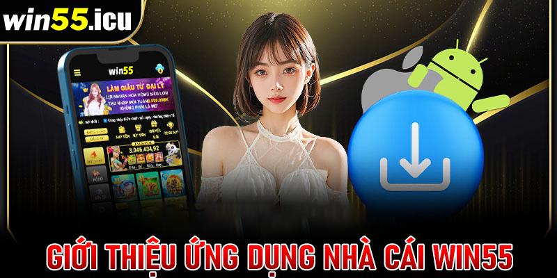 Giới thiệu sơ lược chung về ứng dụng nhà cái uy tín win55