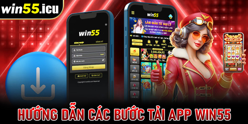 Hướng dẫn các bước tải app win55 về trên thiết bị cá nhân