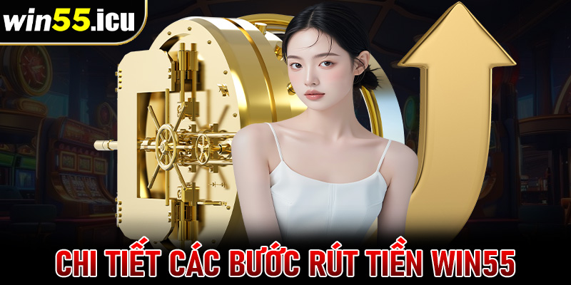 Hướng dẫn chi tiết các bước rút tiền win55 đơn giản cho người chơi mới 