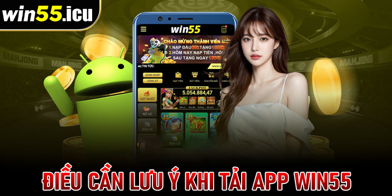 Điều người chơi cần phải lưu ý khi tải app win55 về thiết bị cá nhân