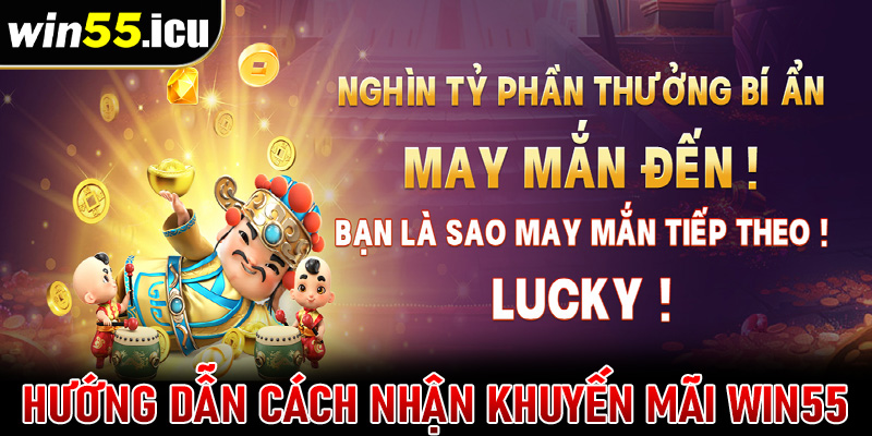 Hướng dẫn chi tiết các bước nhận khuyến mãi win55 